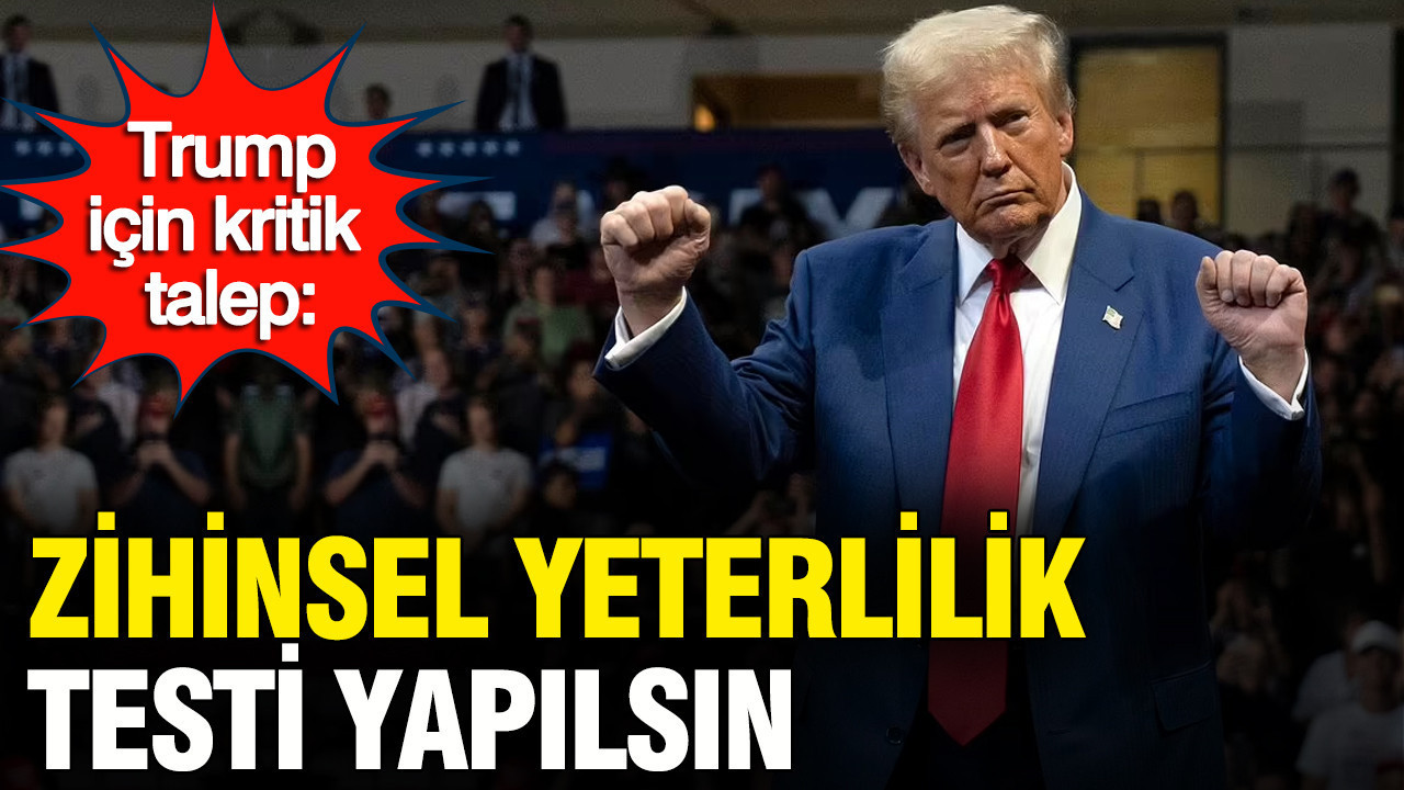 Trump için kritik talep: Zihinsel yeterlilik testi yapılsın