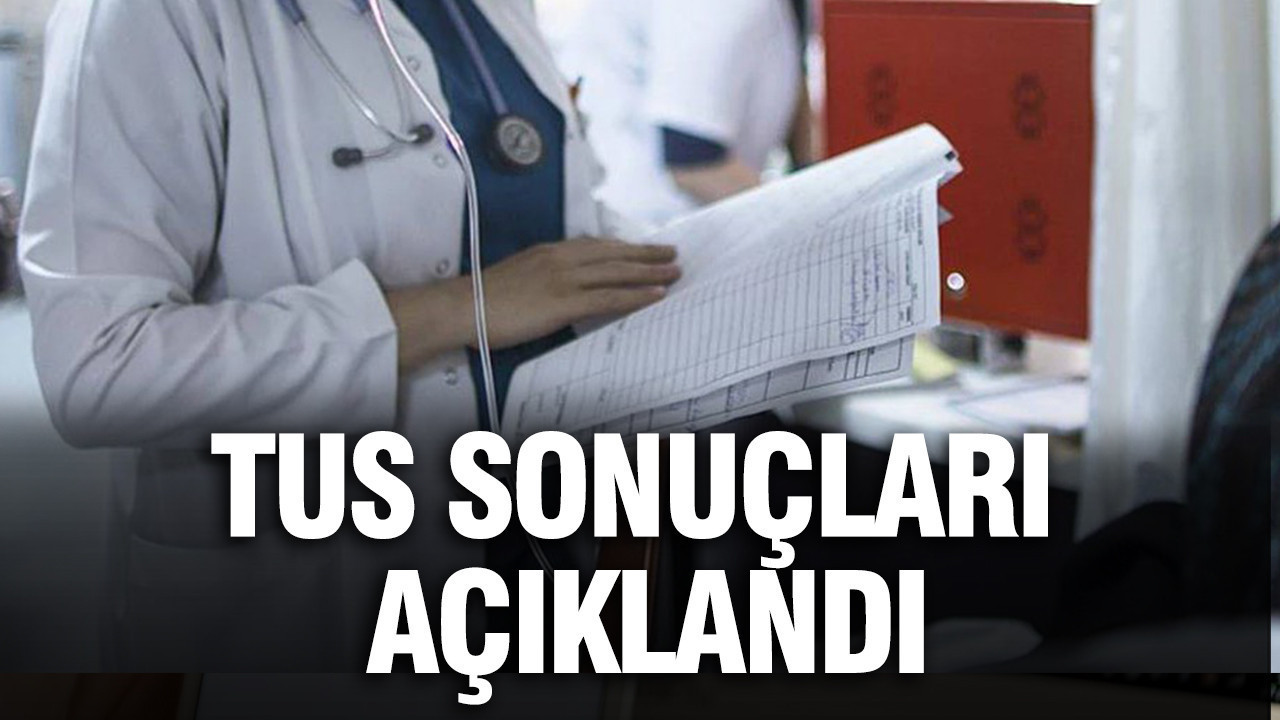 TUS sonuçları açıklandı