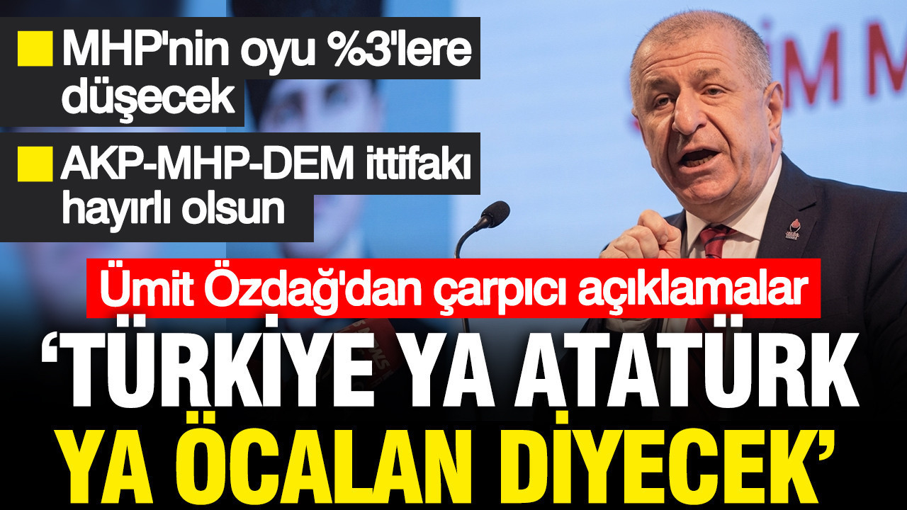 Ümit Özdağ'dan çarpıcı sözler: MHP, DEM ve AKP ittifak kuruyor