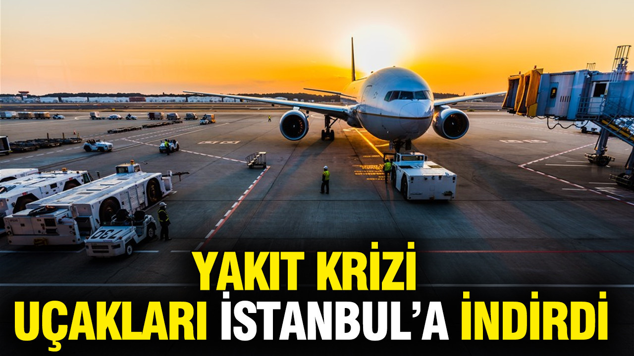 Yakıt krizi uçakları İstanbul'a indirdi