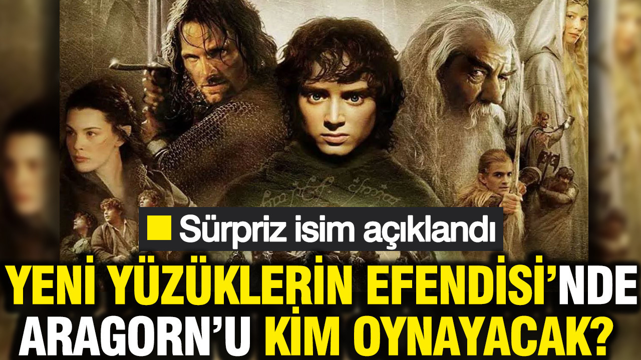 Yeni Yüzüklerin Efendisi filminde Aragorn’u kim canlandıracak? Resmi açıklama geldi