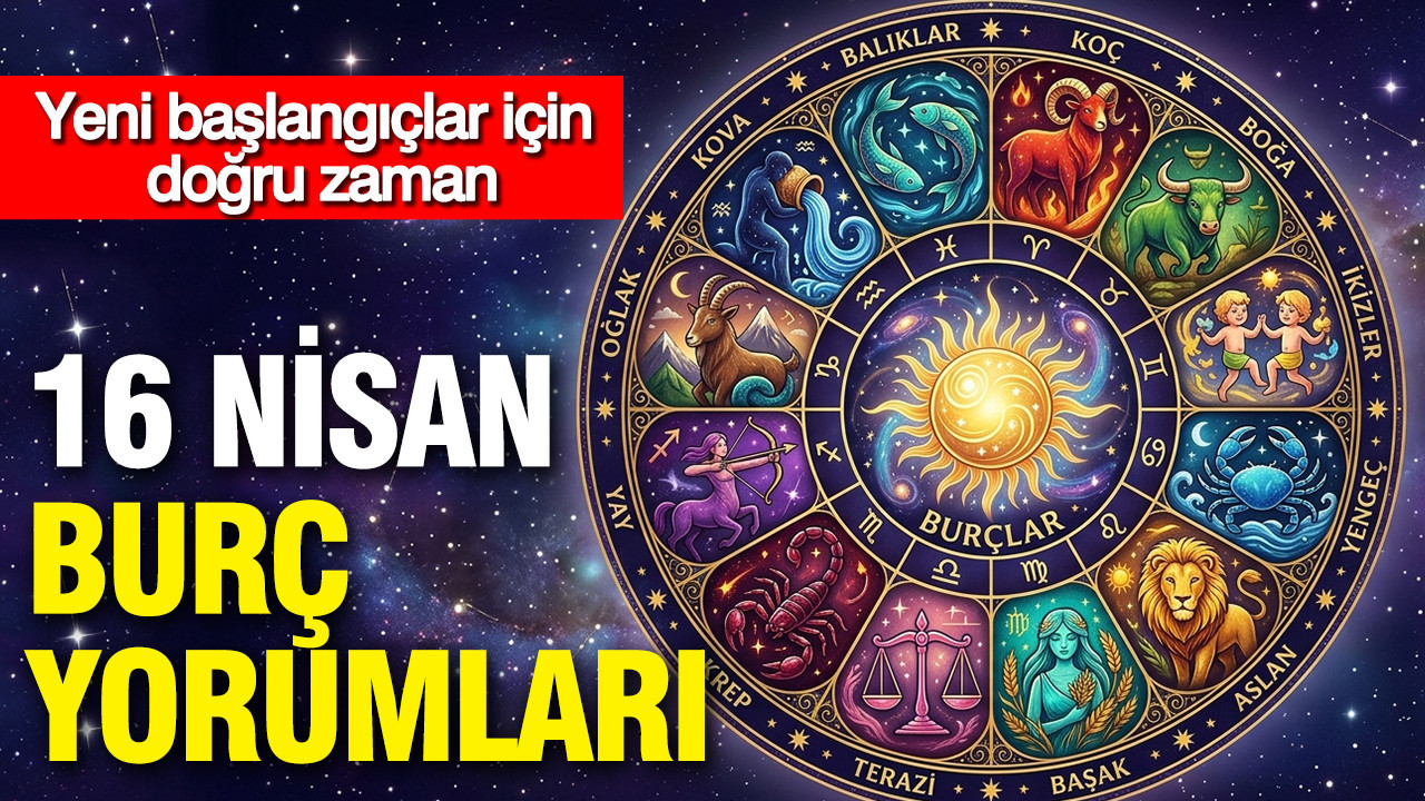 16 Nisan günlük burç yorumları: Yeni başlangıçlar için doğru zaman