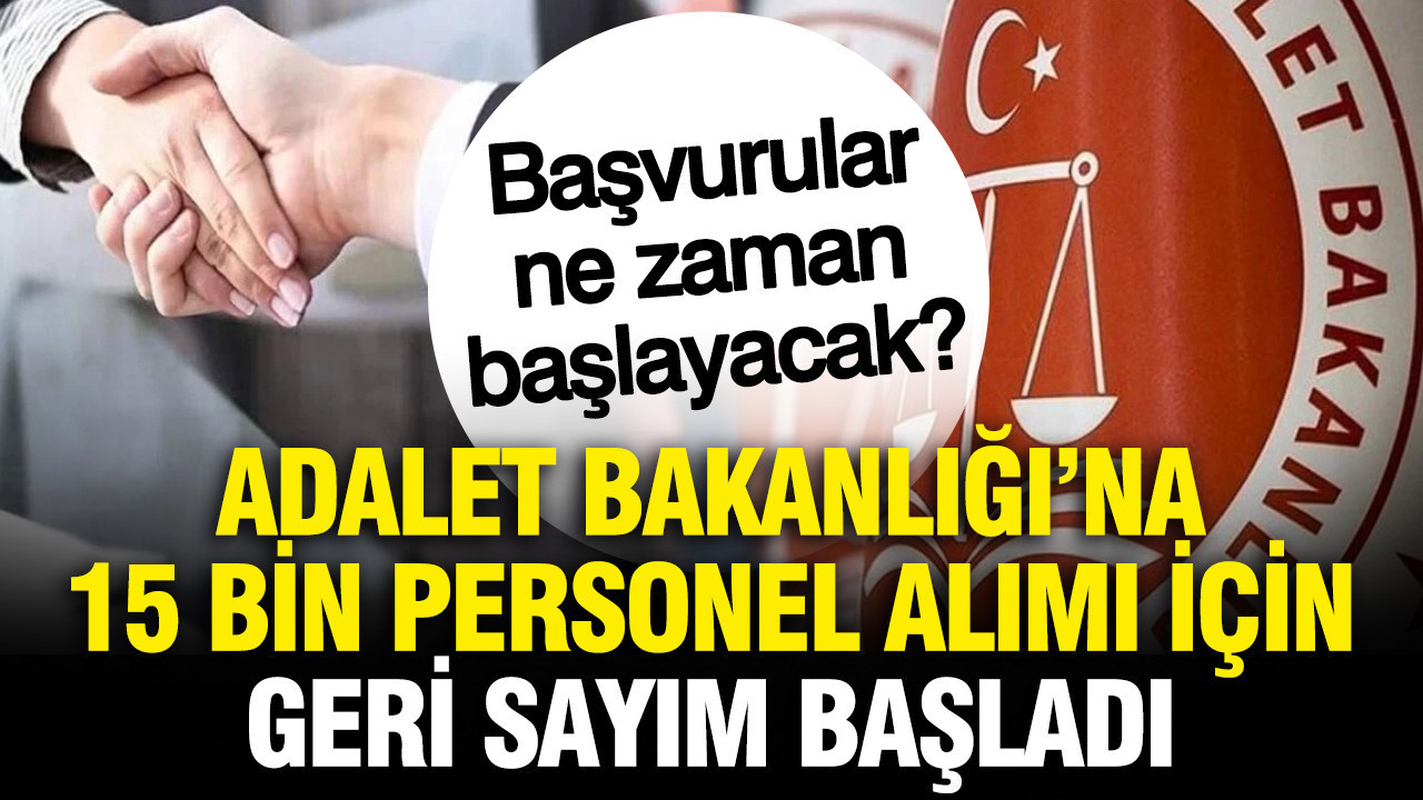 Adalet Bakanlığı'na 15 bin personel alımı için geri sayım başladı: Başvurular ne zaman başlayacak?