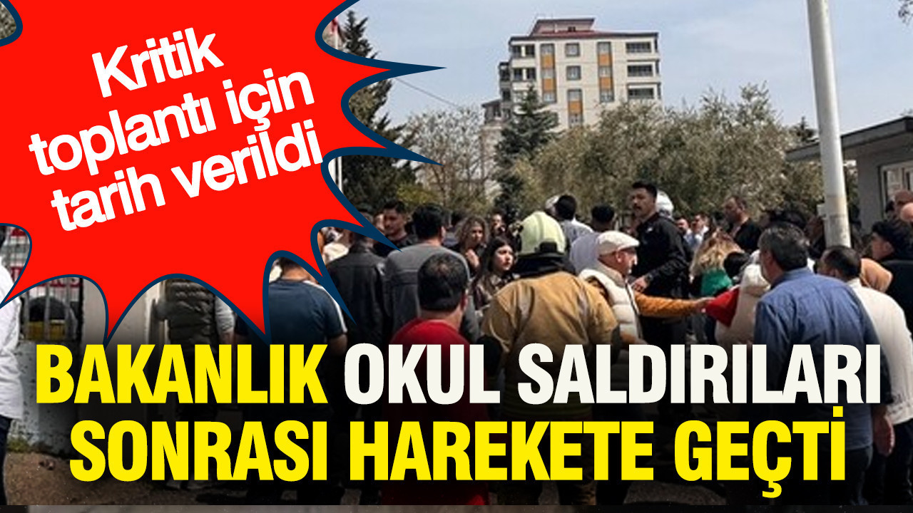 Bakanlık okul saldırıları sonrası harekete geçti: Kritik toplantı için tarih verildi