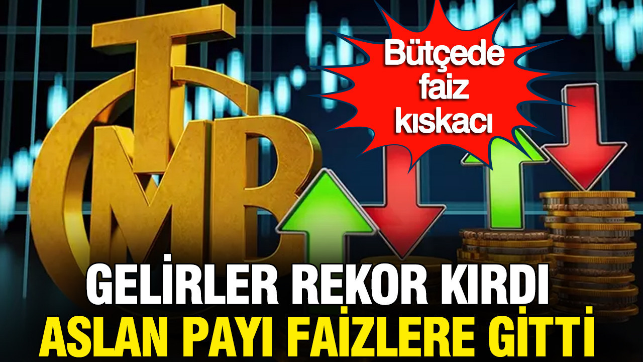 Bütçede faiz kıskacı: Gelirler rekor kırdı aslan payı faizlere gitti