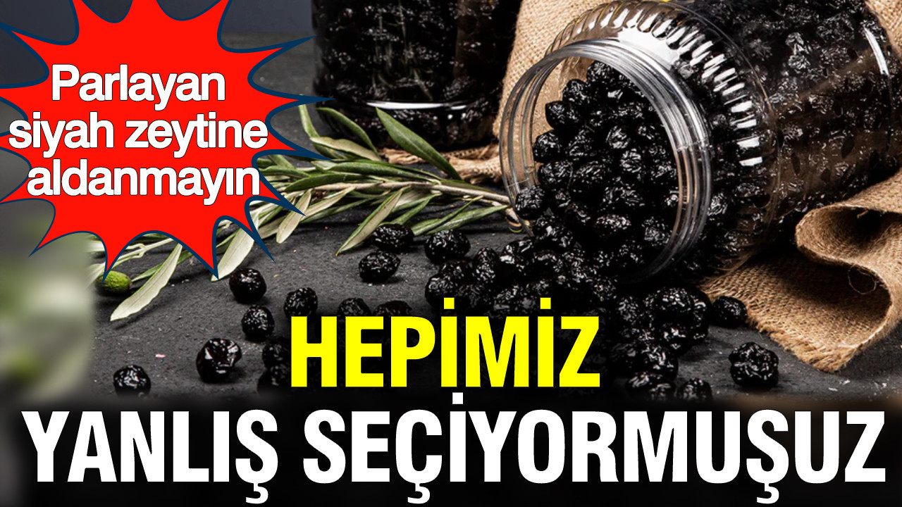 Cam gibi parlayan siyah zeytinler aslında boya içeriyor