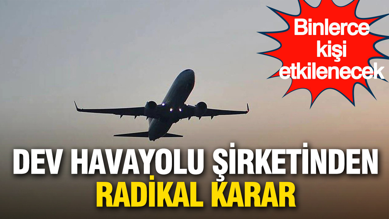 Dev hava yolu şirketi daralmaya gidiyor: Binlerce kişi etkilenecek