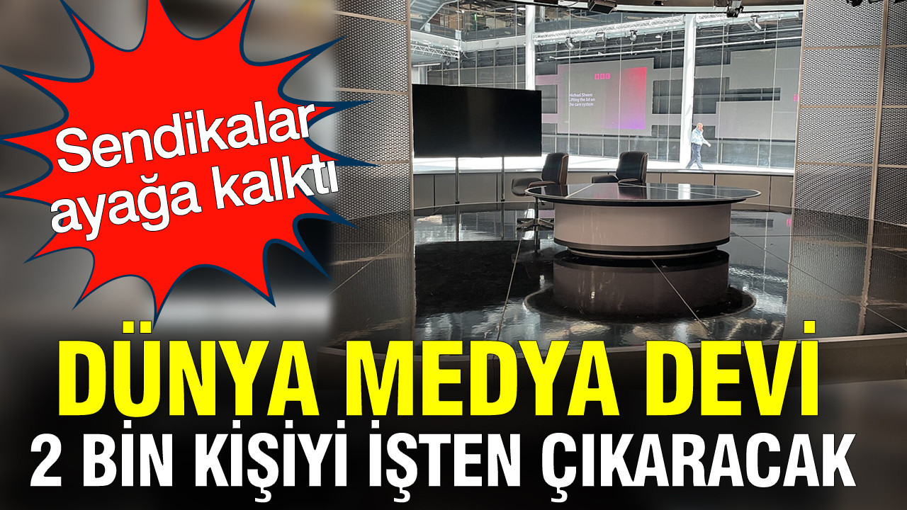 Dünya medya devi BBC 2 bin kişiyi işten çıkaracak: Sendikalar ayağa kalktı