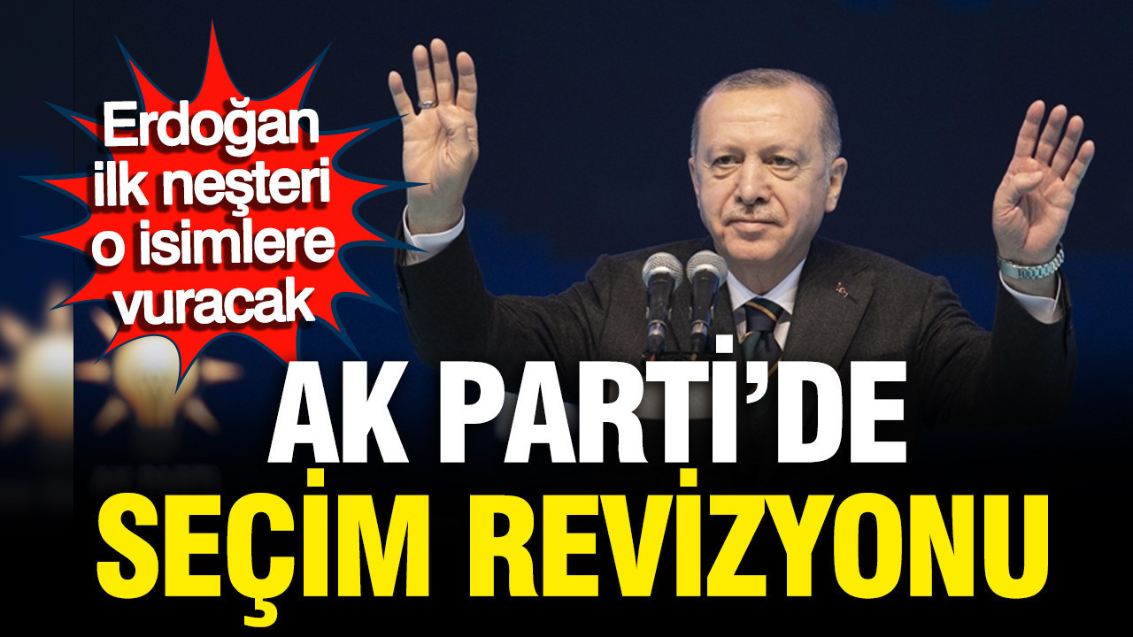 Erdoğan ilk neşteri o isimlere vuracak: AK Parti'de 'seçim' revizyonu
