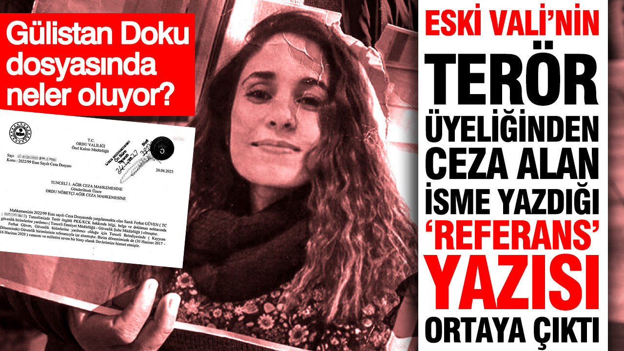 Gülistan Doku dosyasında neler oluyor? Eski Vali'nin terör üyeliğinden ceza alan isme yazdığı 'referans' yazısı ortaya çıktı