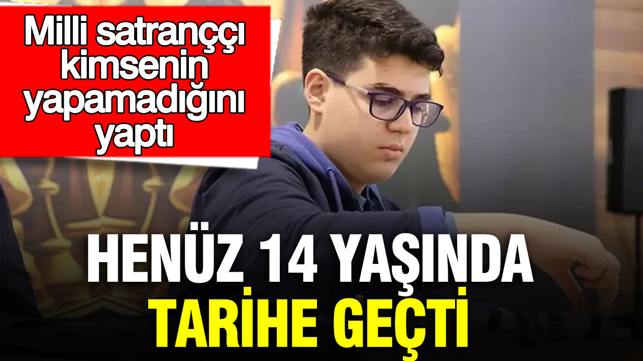 Henüz 14 yaşında tarihe geçti: Milli satranççı kimsenin yapamadığını yaptı