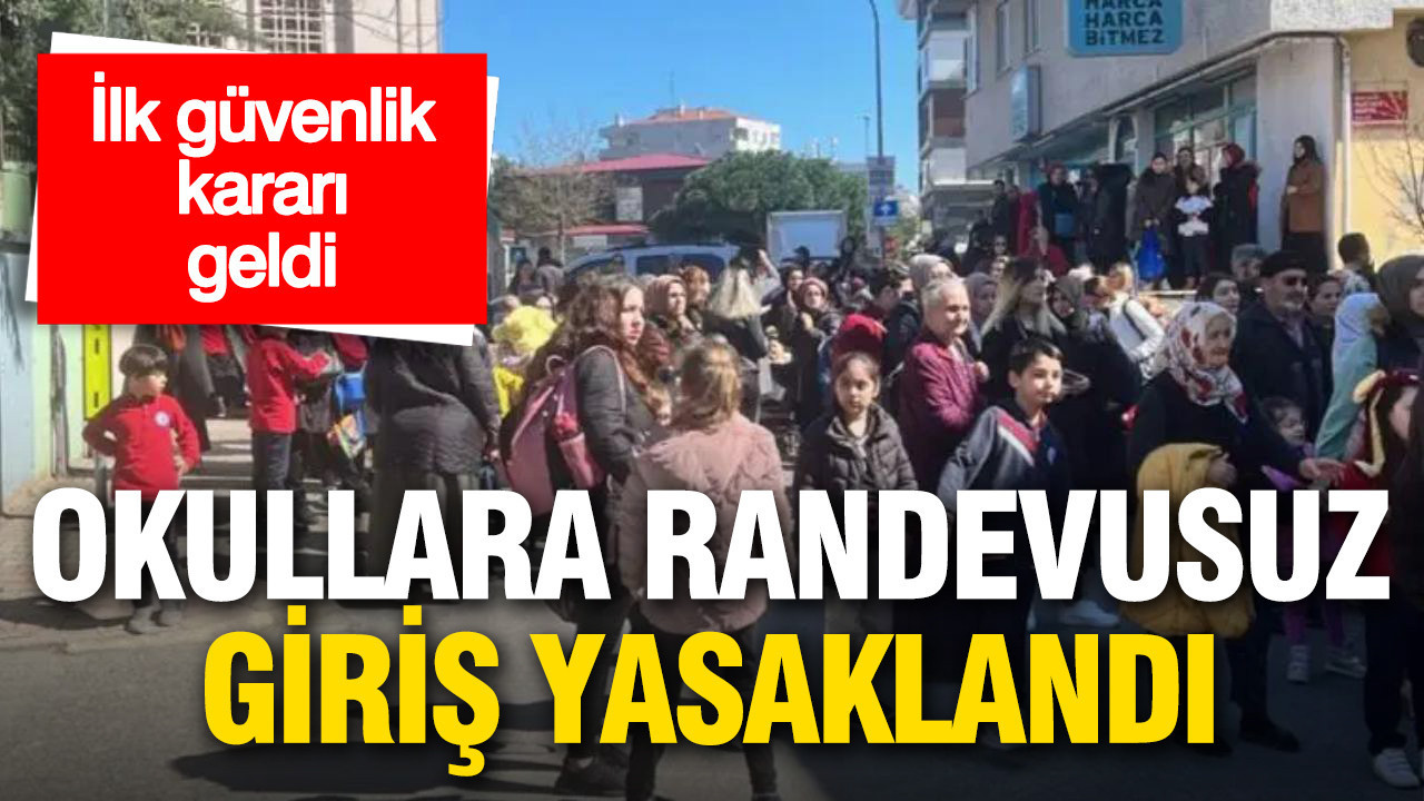 İlk güvenlik kararı geldi: Okullara randevusuz giriş yasaklandı