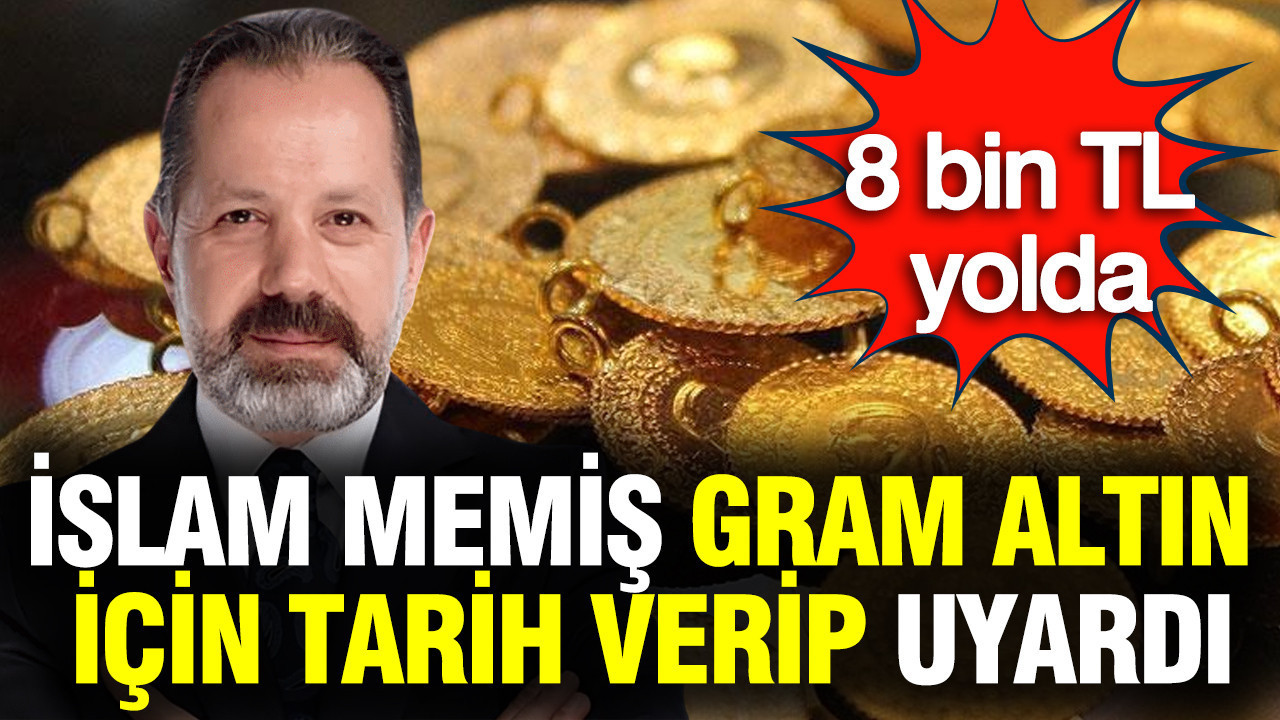 İslam Memiş gram altın için tarih verip uyardı: 8 bin TL yolda