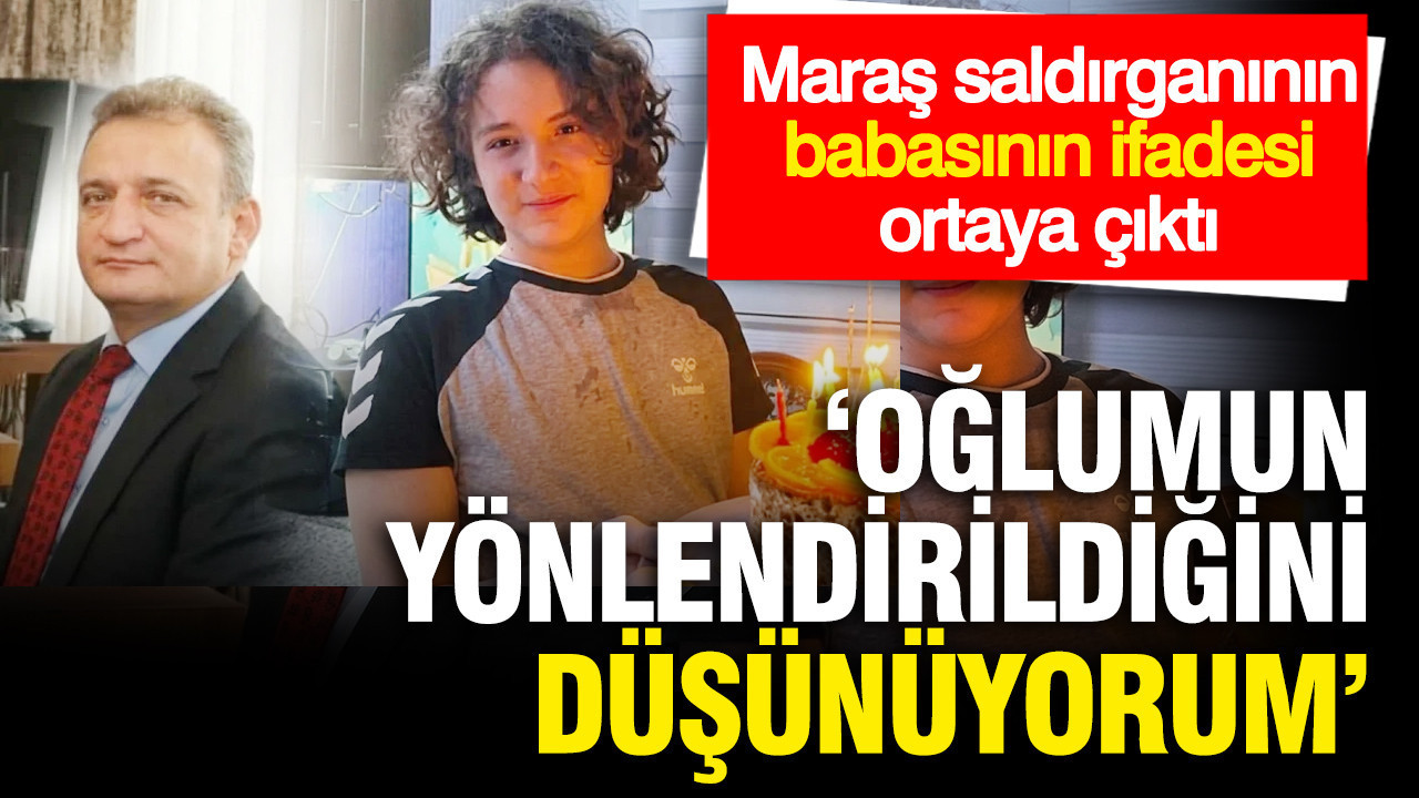 Saldırganın babasının ifadesi ortaya çıktı: Oğlum yönlendirildi