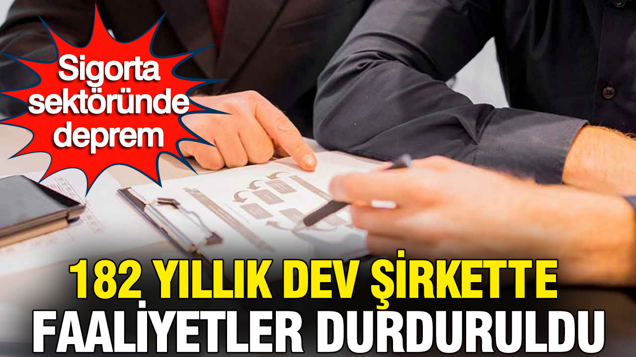 Sigorta sektöründe deprem, 182 yıllık dev şirkette faaliyetler durduruldu
