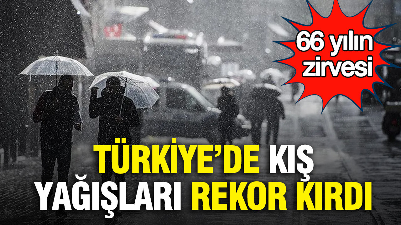 Türkiye’de kış yağışları rekor kırdı: 66 yılın zirvesi