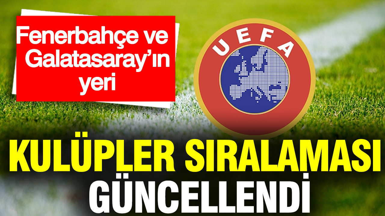UEFA kulüpler sıralaması güncellendi: Fenerbahçe ve Galatasaray’ın yeri belli oldu