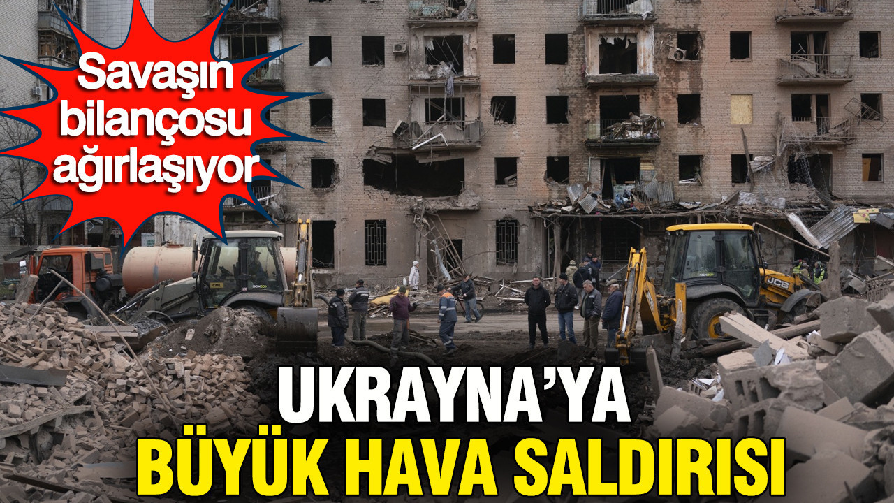Ukrayna'da hava saldırıları: Savaşın bilançosu ağırlaşıyor, Rusya'dan büyük operasyon
