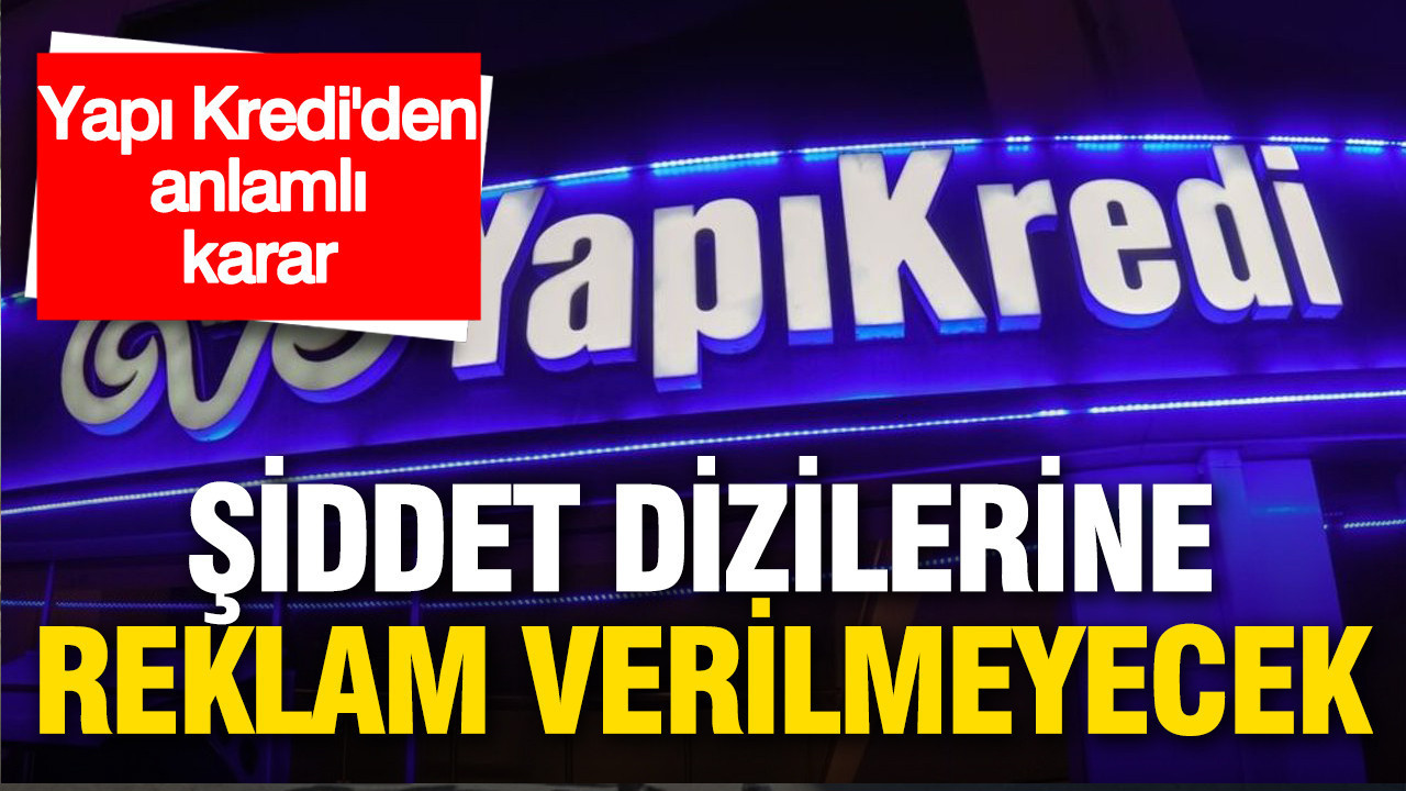 Yapı Kredi kararını duyurdu: Şiddet içerikli yapımlara reklam yok