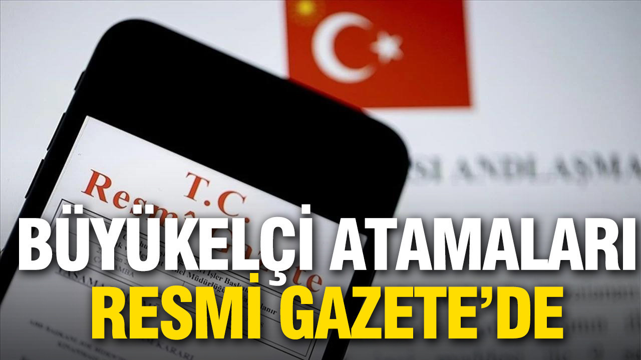 Büyükelçi atamaları Resmi Gazete'de yayımlandı