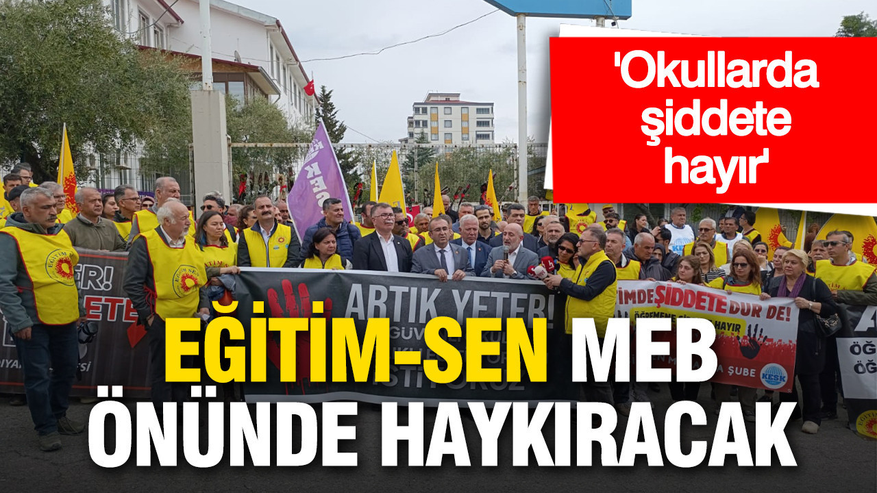 Eğitim Sen’den MEB önünde ‘okullarda şiddete hayır’ eylemi