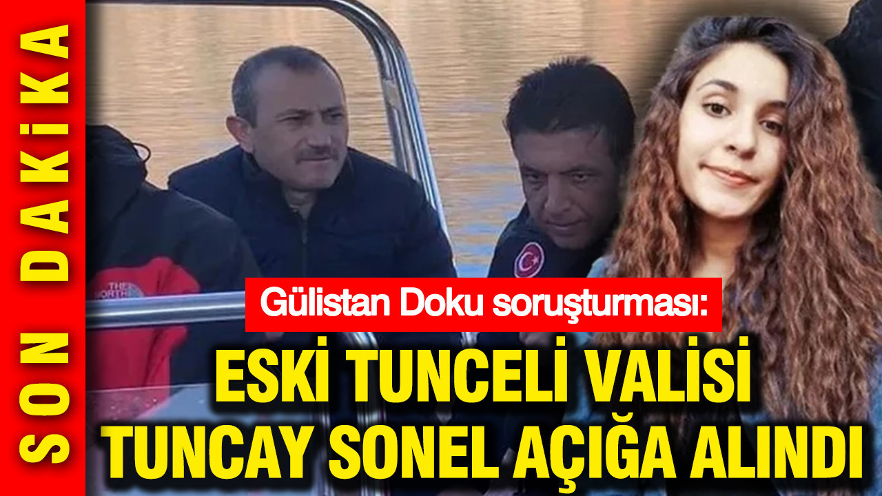 Eski Tunceli Valisi Tuncay Sonel açığa alındı