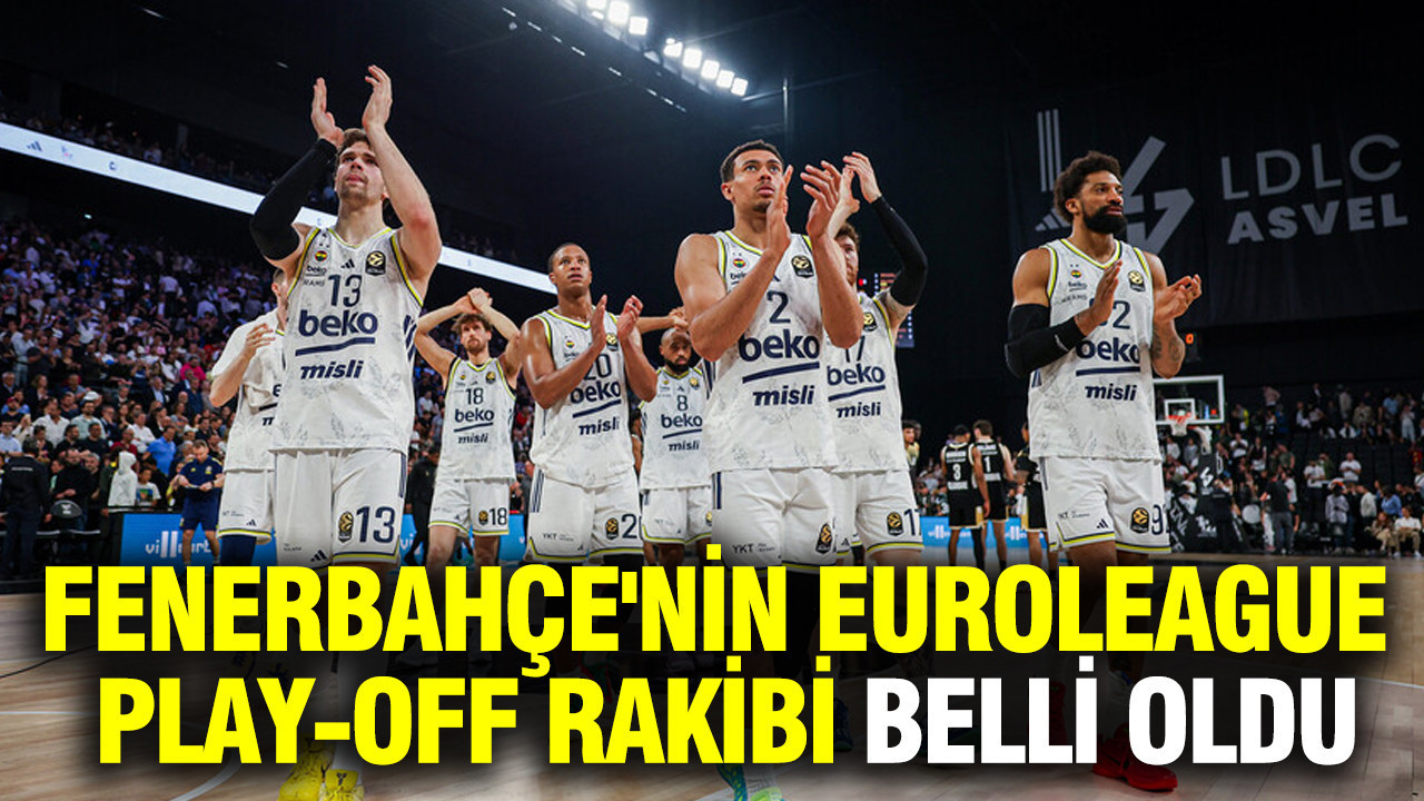 Fenerbahçe'nin EuroLeague play-off rakibi belli oldu