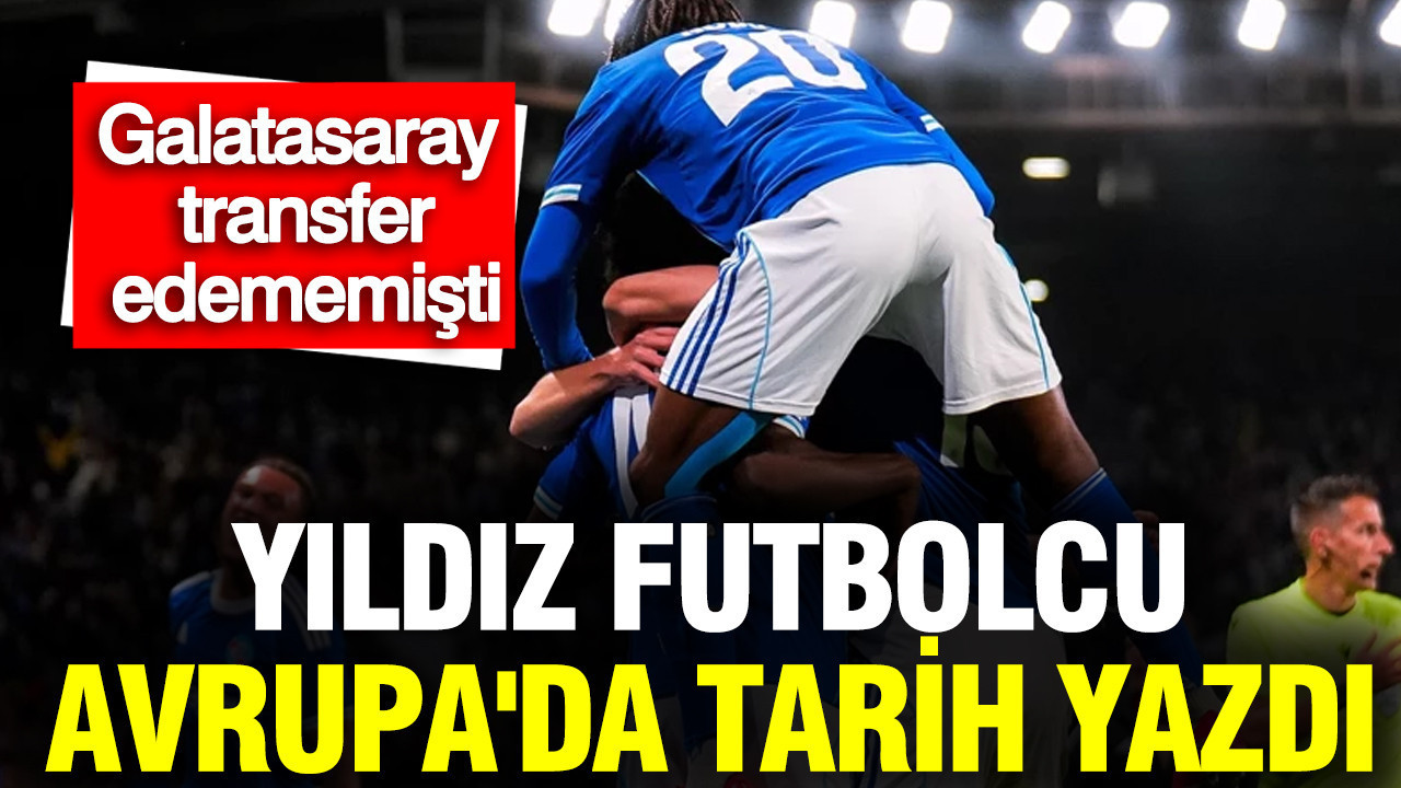 Galatasaray’ın kaçırdığı yıldız futbolcu Avrupa’yı sallıyor
