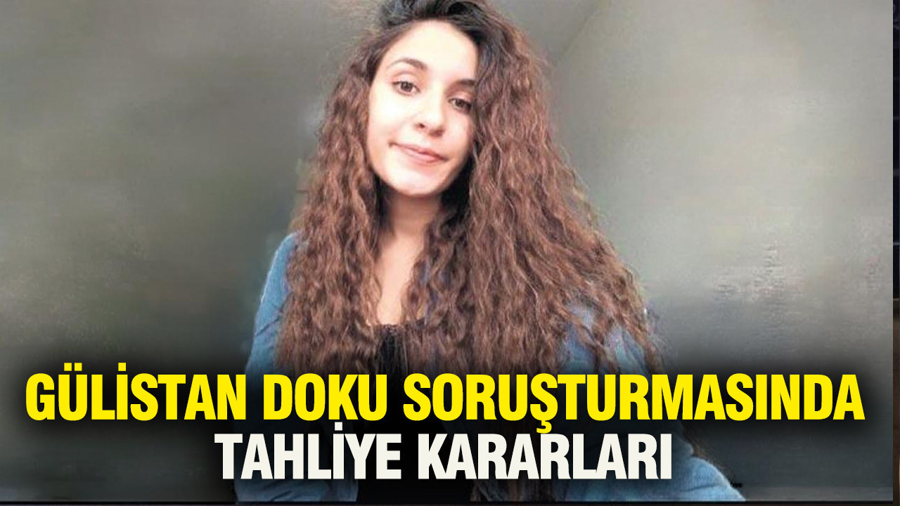 Gülistan Doku soruşturmasında tahliye kararları