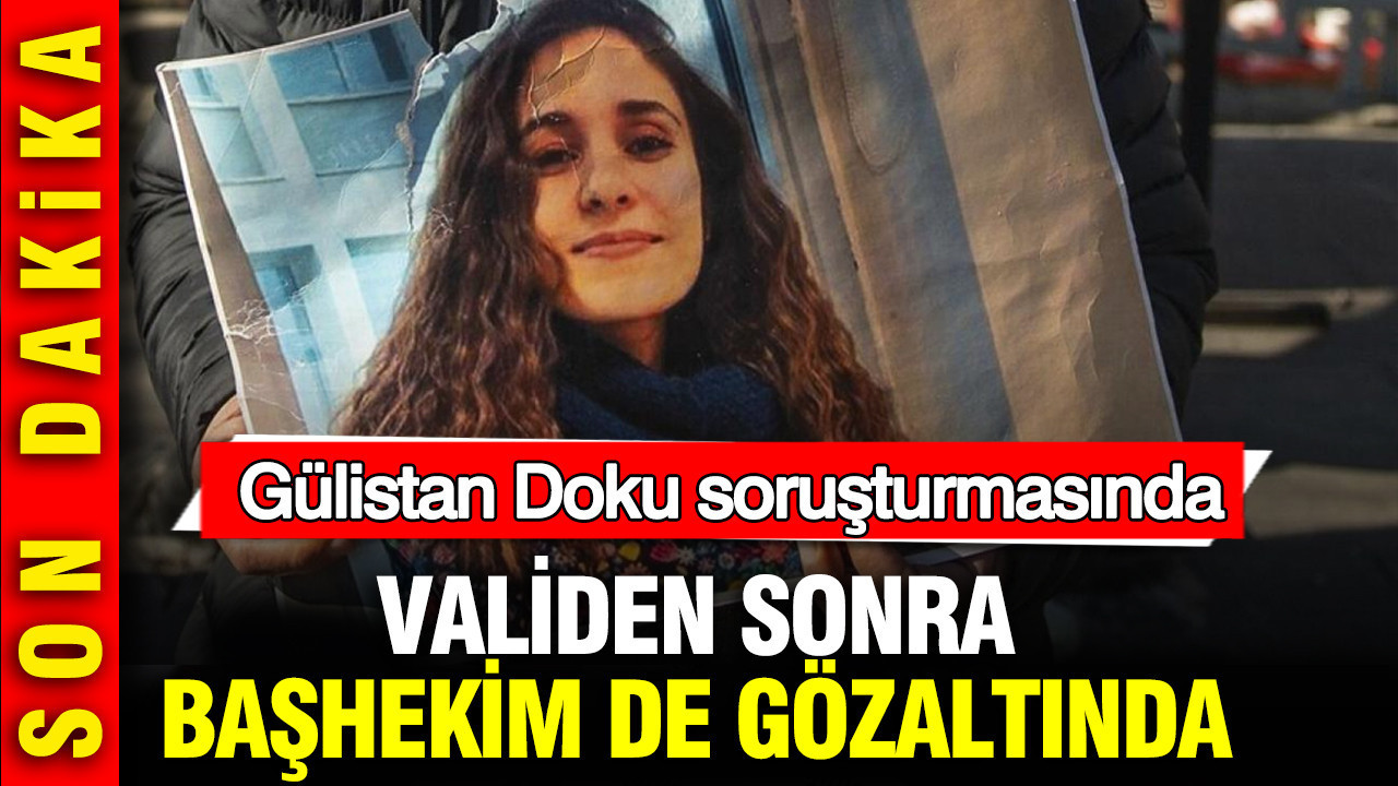 Gülistan Doku soruşturmasında Validen sonra Başhekim de gözaltında
