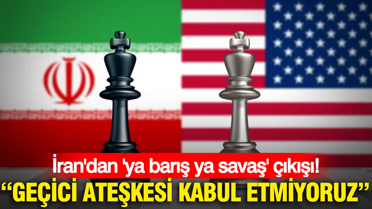 İran'dan 'ya barış ya savaş' çıkışı: Geçici ateşkesi kabul etmiyoruz