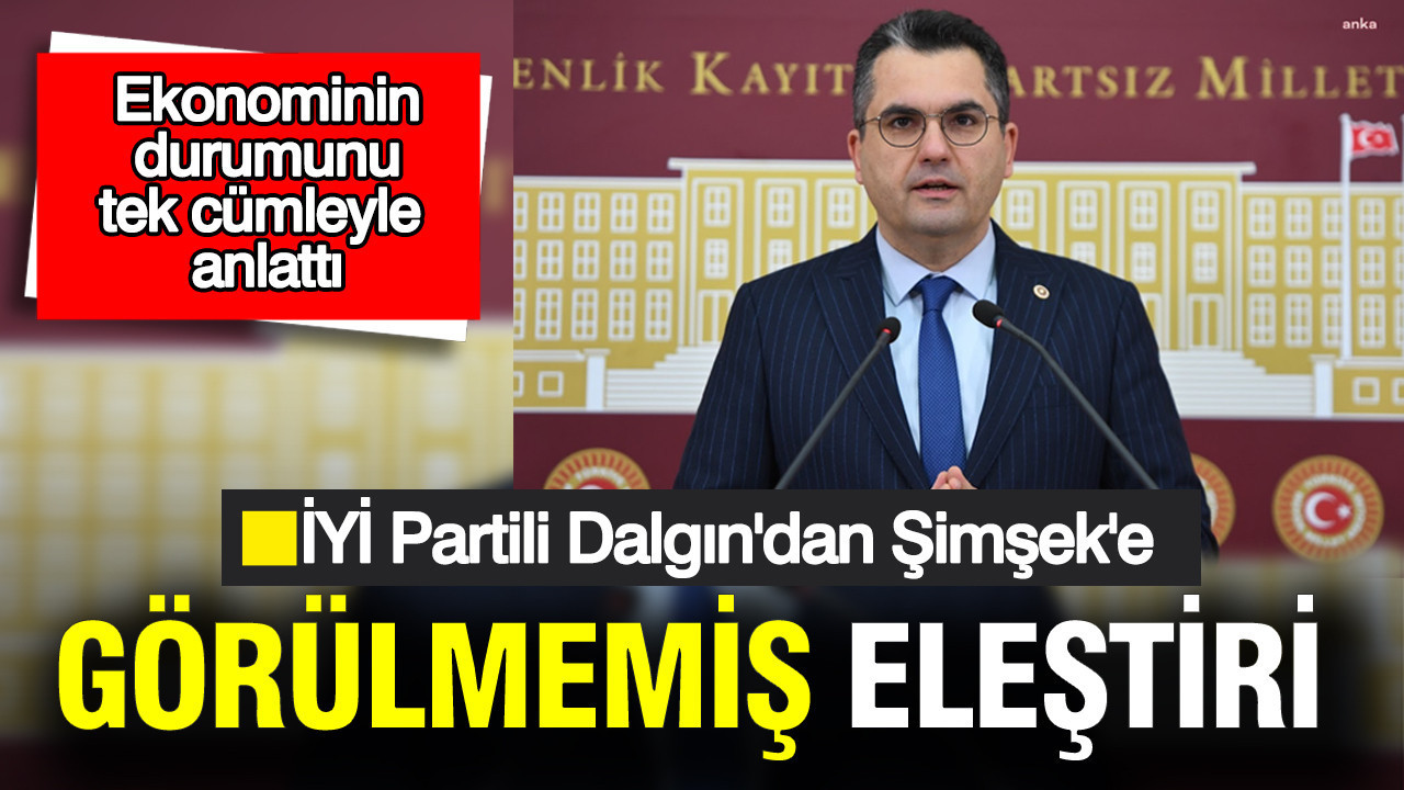 İYİ Parti'li Dalgın ekonomiyi Afrika atasözü ile eleştirdi