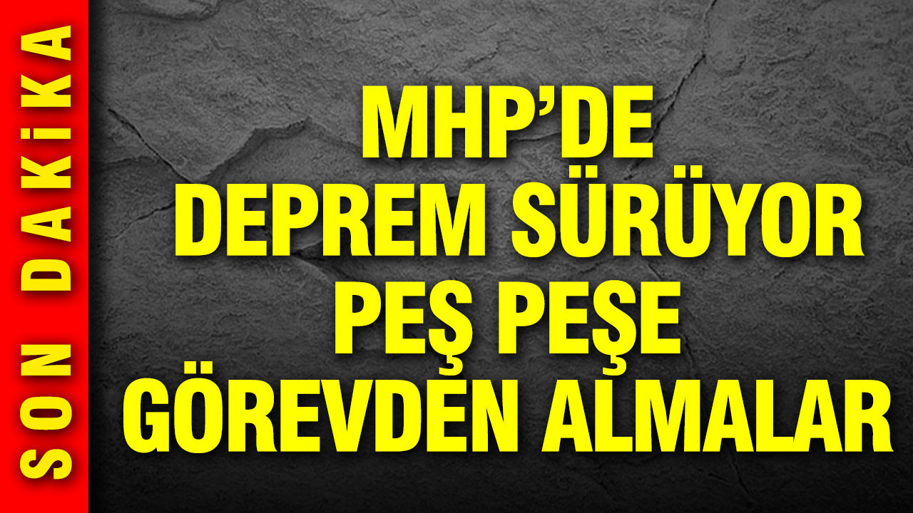 MHP'de deprem sürüyor: Peş peşe görevden almalar