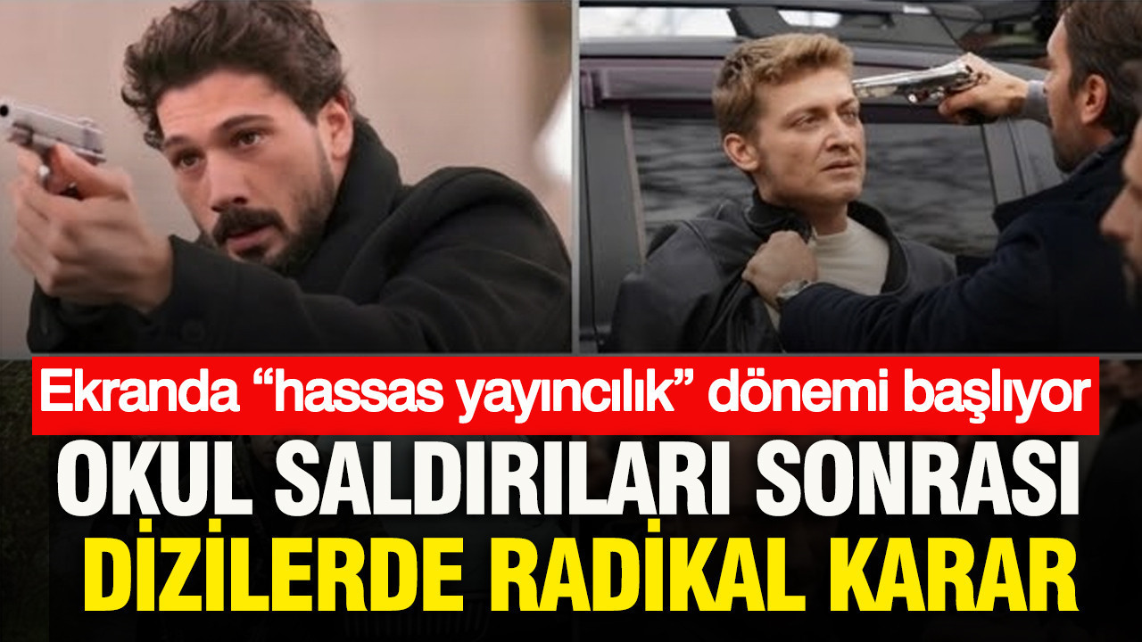 Okul saldırıları sonrası dizilerde radikal karar: Ekranda “hassas yayıncılık” dönemi başlıyor