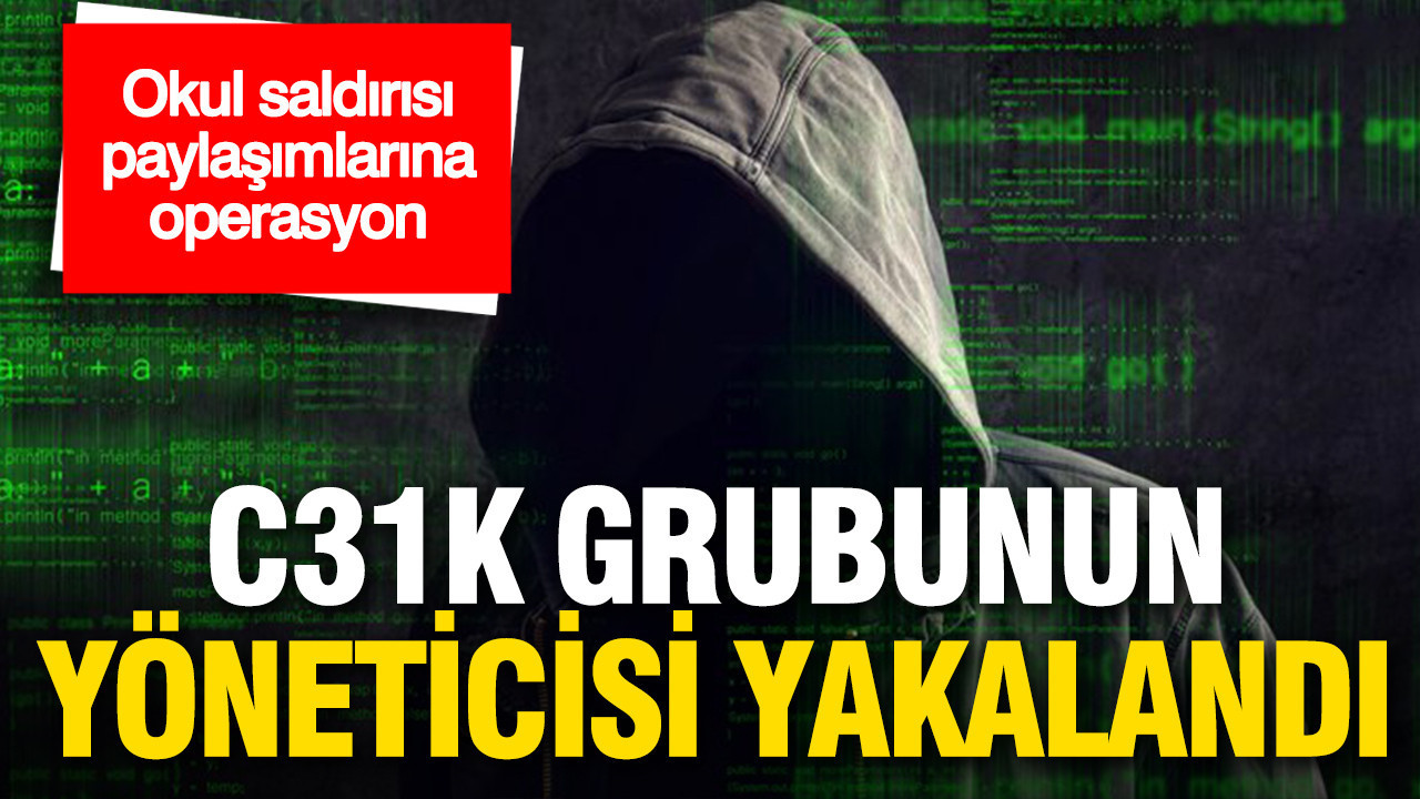 Okul saldırısı paylaşımlarına operasyon: C31K grubunun yöneticisi yakalandı