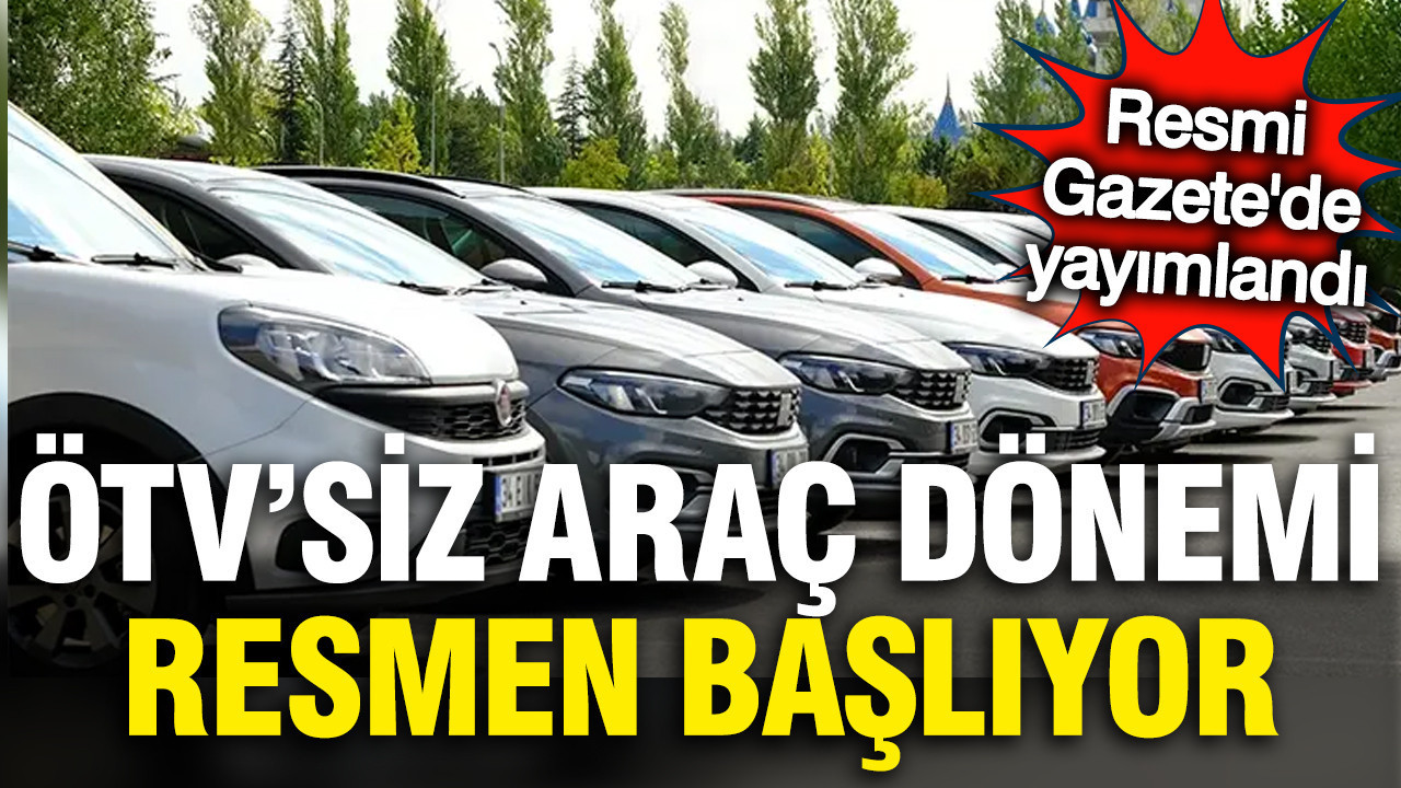 ÖTV'siz araç dönemi resmen başladı: İndirimli konutta sıraya girildi: Resmi Gazete umut dağıttı