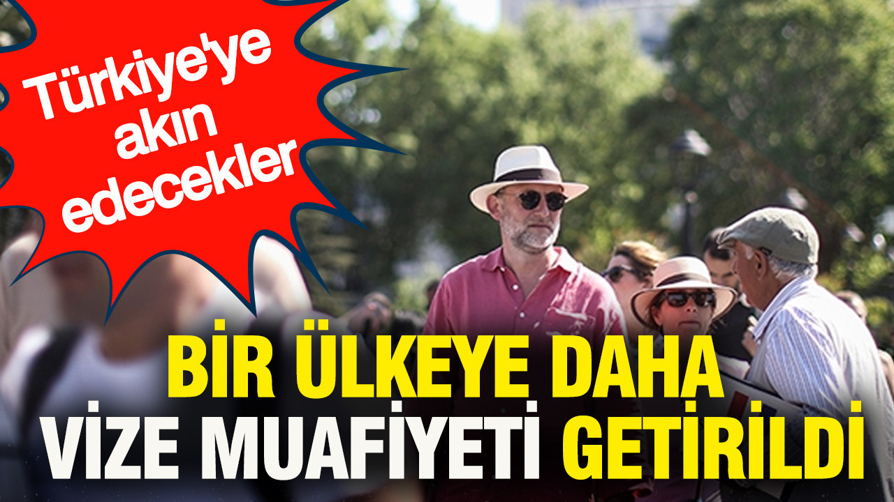 Türkiye'ye akın edecekler: Bir ülkeye daha vize muafiyeti getirildi