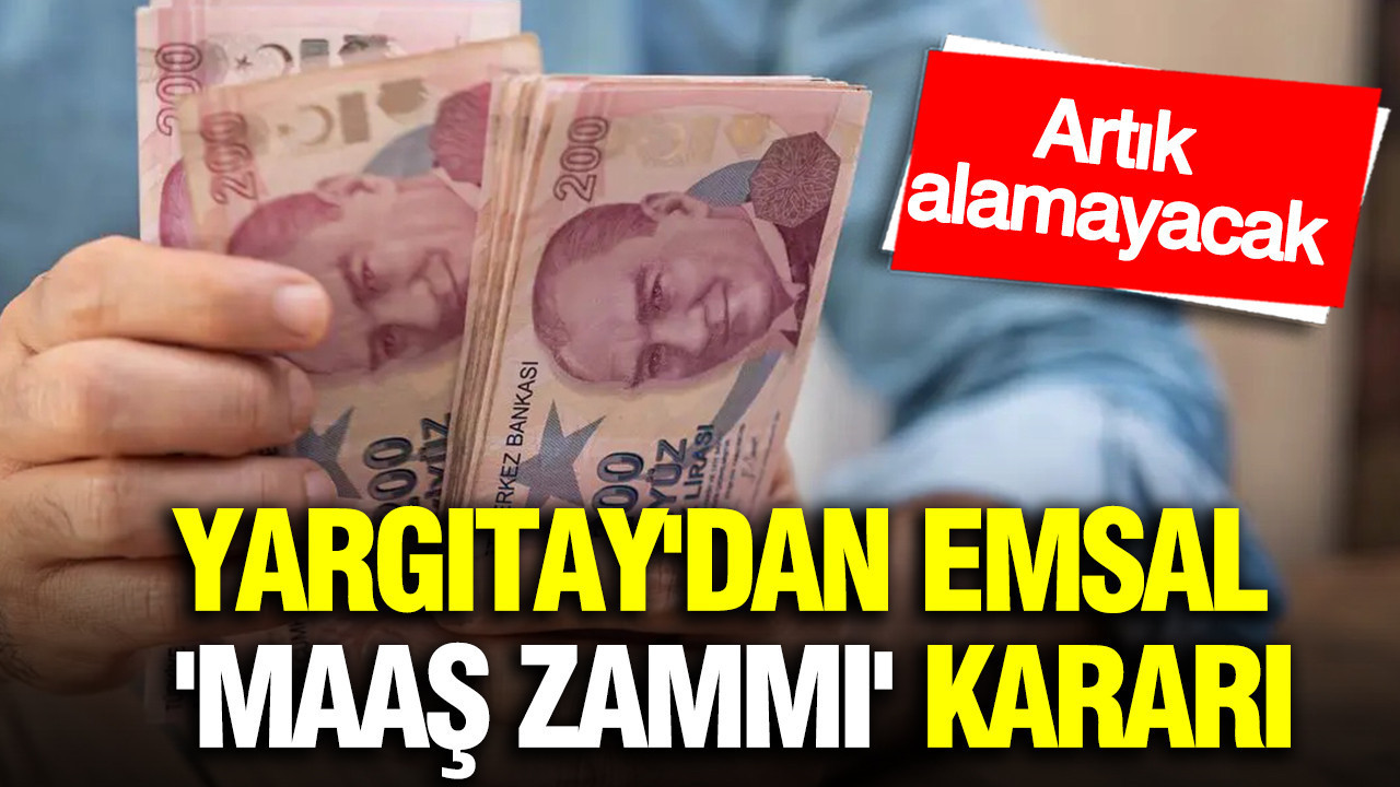 Yargıtay'dan emsal 'maaş zammı' kararı: Artık alamayacak