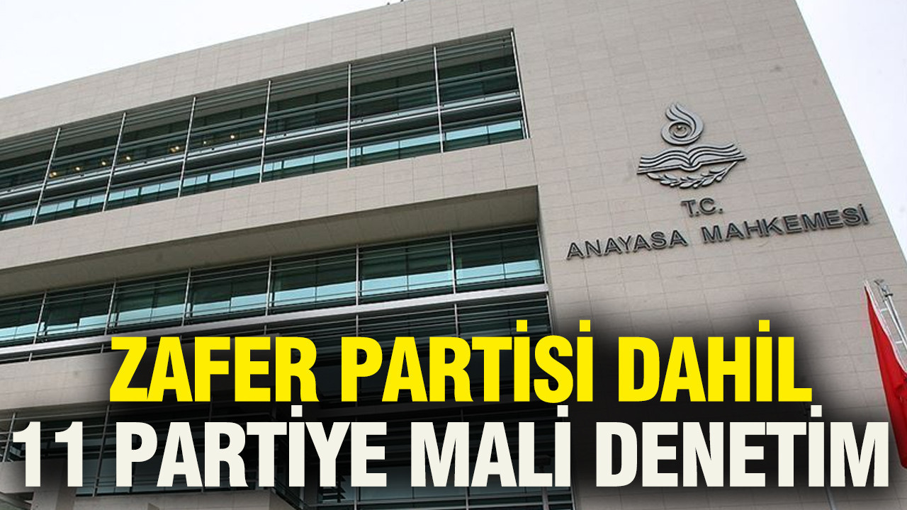 Zafer Partisi dahil 11 partiye mali denetim