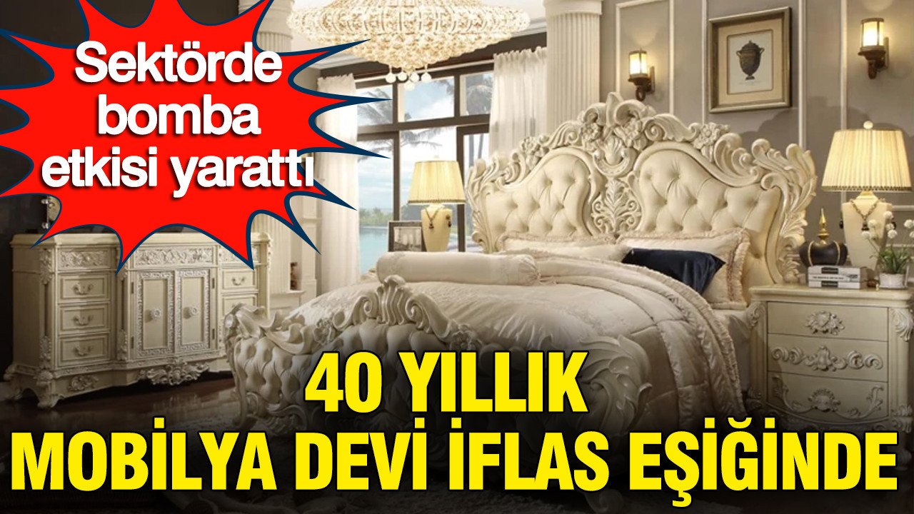 40 yıllık mobilya zinciri iflas eşiğinde: Sektörde şok etkisi yarattı