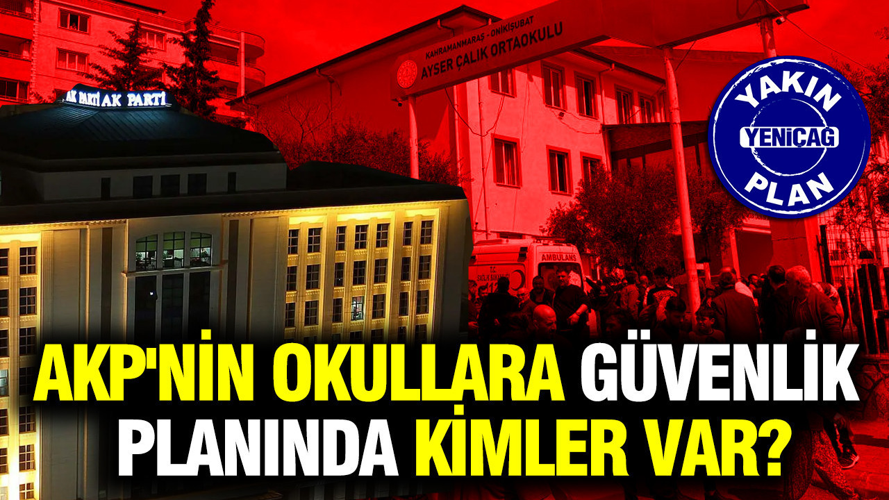 AKP'nin okullara güvenlik planında kimler var?