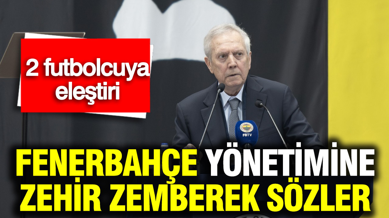 Aziz Yıldırım’dan Fenerbahçe yönetimine zehir zemberek sözler