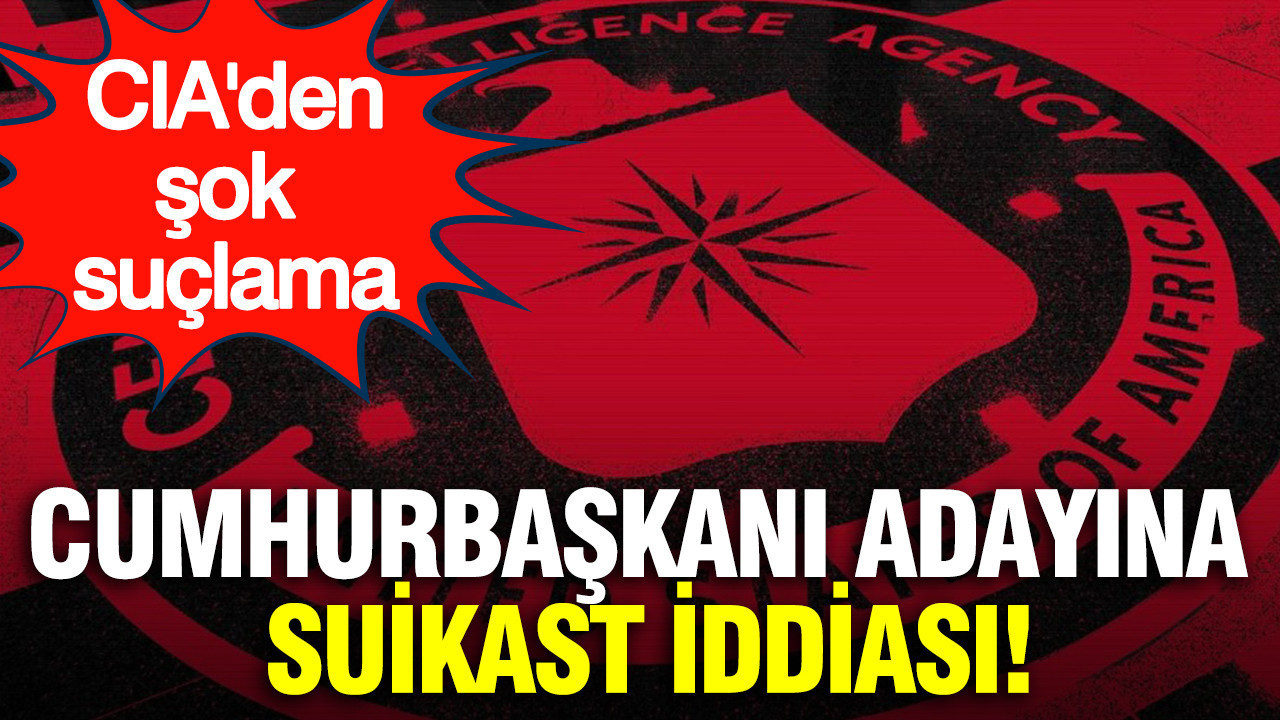 CIA'den şok suçlama: Cumhurbaşkanı adayına suikast iddiası