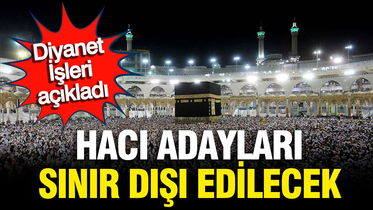 Diyanet İşleri açıkladı: Hacı adayları sınır dışı edilecek