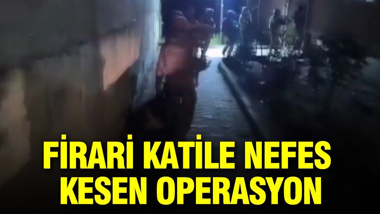 Firari katile nefes kesen operasyon