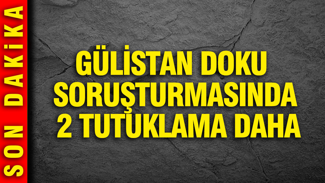 Gülistan Doku soruşturmasında 2 tutuklama daha