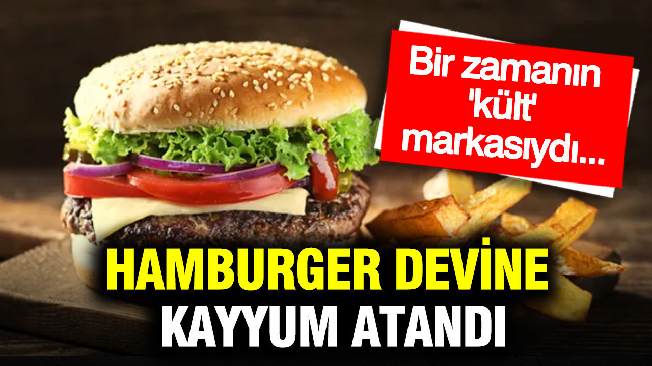 Hamburger devine kayyum atandı: Bir zamanın 'kült' markasıydı...