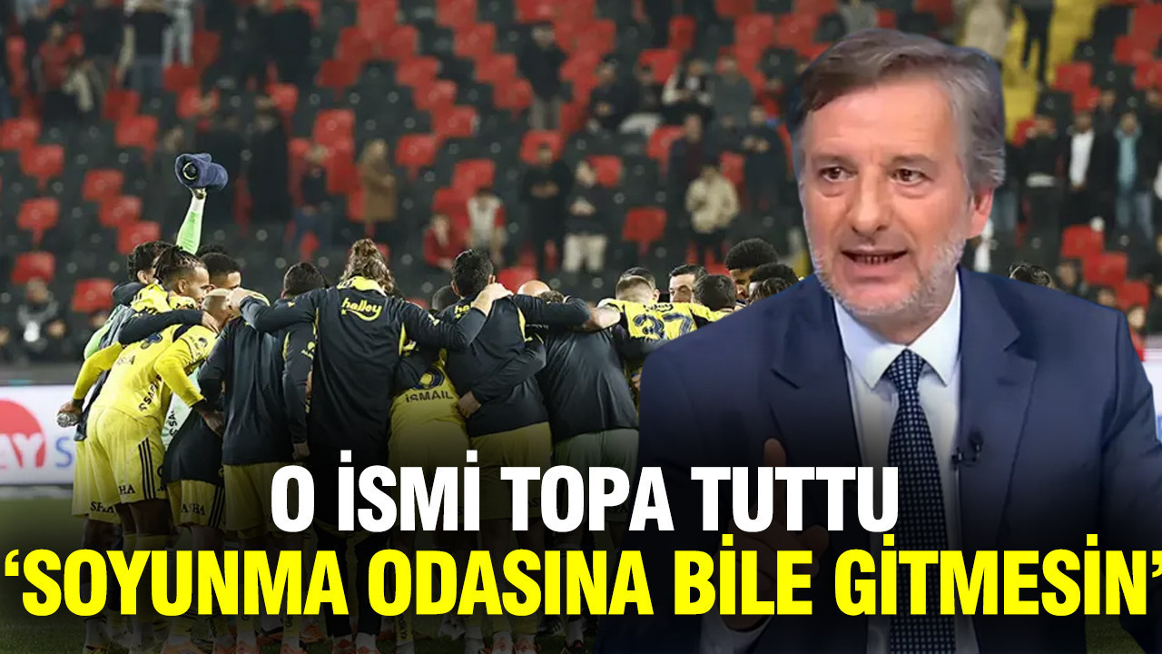 İlker Yağcıoğlu, Fenerbahçe'de o ismi topa tuttu: Soyunma odasına bile gitmesin