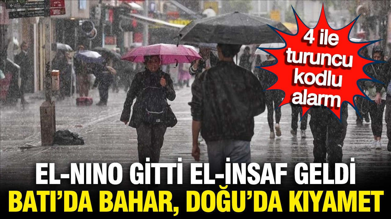 Meteoroloji'den 4 ile turuncu kodlu alarm: El nino gitti, el insaf geldi