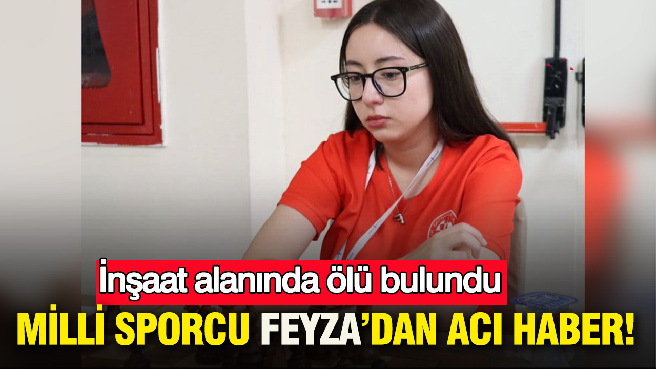 Milli sporcu Feyza’dan acı haber: İnşaat alanında ölü bulundu